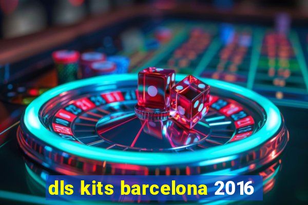 dls kits barcelona 2016